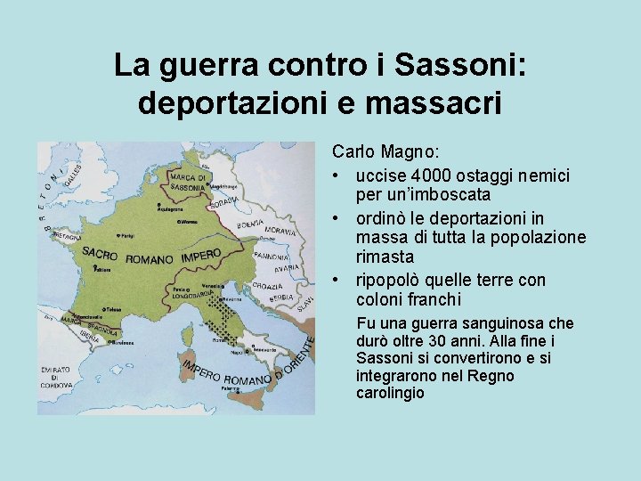 La guerra contro i Sassoni: deportazioni e massacri Carlo Magno: • uccise 4000 ostaggi