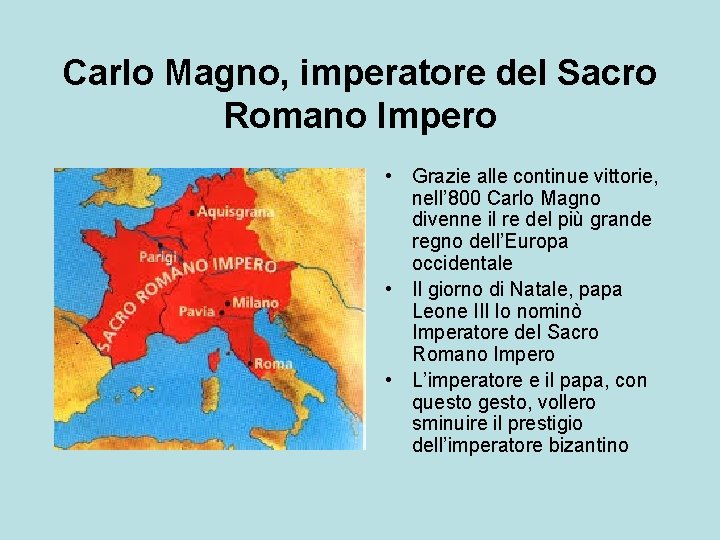 Carlo Magno, imperatore del Sacro Romano Impero • Grazie alle continue vittorie, nell’ 800