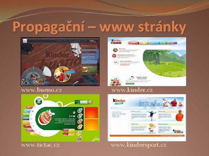 Propagační – www stránky www. bueno. cz www. kinder. cz www. tictac. cz www.