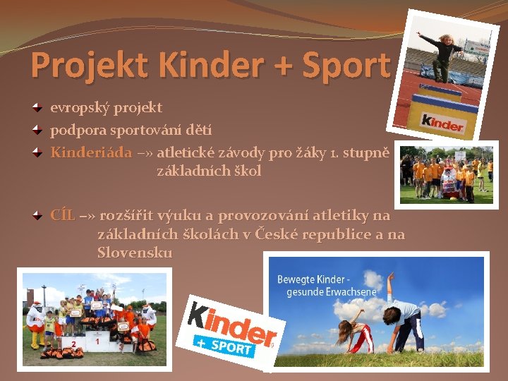 Projekt Kinder + Sport evropský projekt podpora sportování dětí Kinderiáda −» atletické závody pro