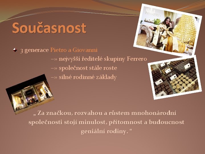 Současnost 3 generace Pietro a Giovanni −» nejvyšší ředitelé skupiny Ferrero −» společnost stále