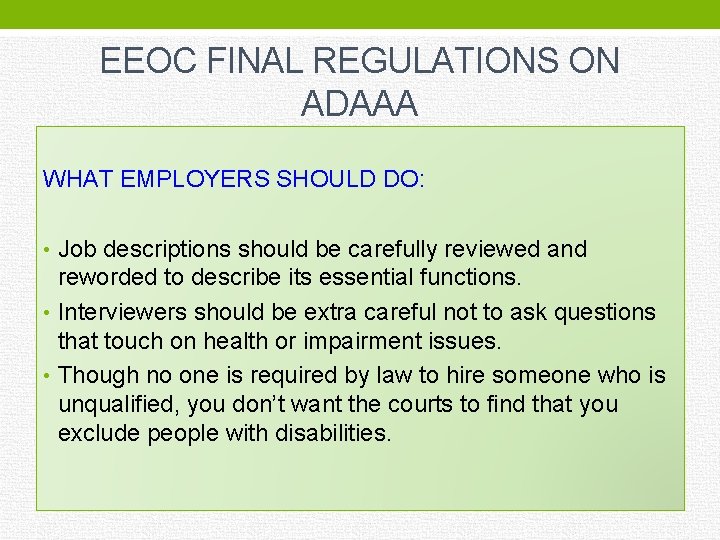 EEOC FINAL REGULATIONS ON ADAAA WHAT EMPLOYERS SHOULD DO: • Job descriptions should be