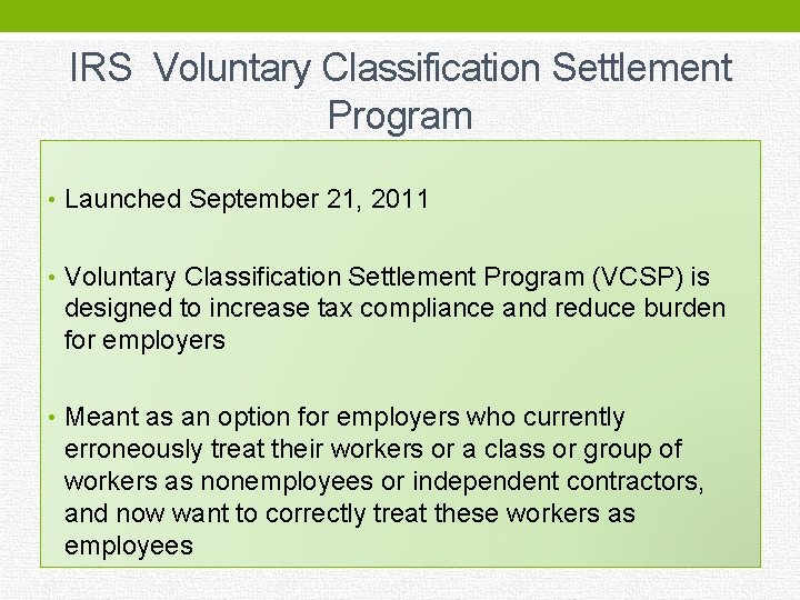 IRS Voluntary Classification Settlement Program • Launched September 21, 2011 • Voluntary Classification Settlement