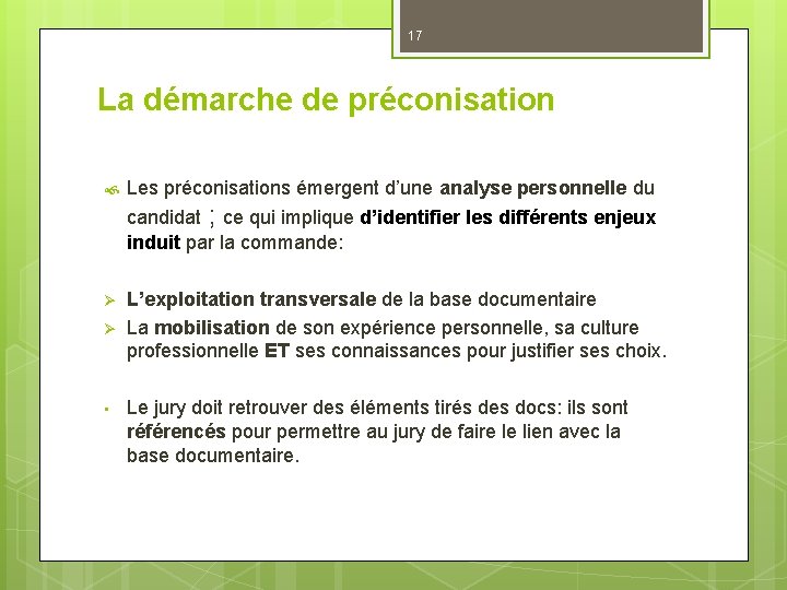 17 La démarche de préconisation Les préconisations émergent d’une analyse personnelle du candidat ;