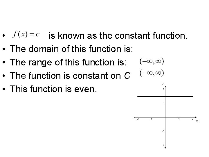 Graphs of Common Functions (continued) • • • is known as the constant function. Graphs of Common Functions (continued) • • • is known as the constant function.