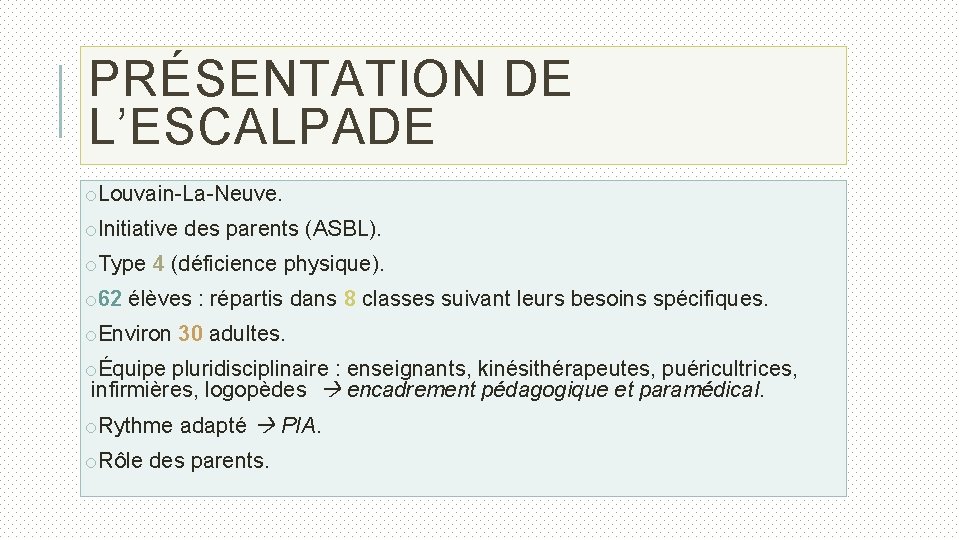 PRÉSENTATION DE L’ESCALPADE o. Louvain-La-Neuve. o. Initiative des parents (ASBL). o. Type 4 (déficience