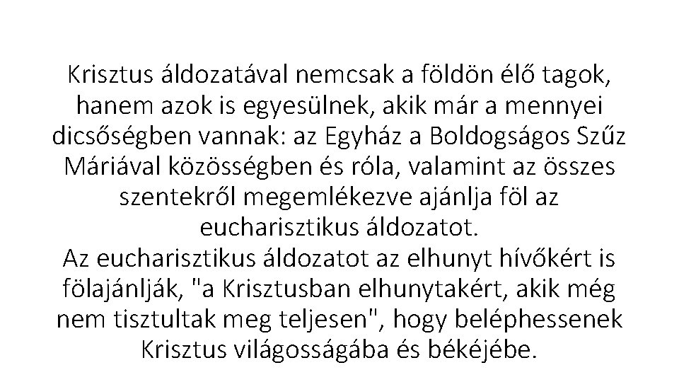 Krisztus áldozatával nemcsak a földön élő tagok, hanem azok is egyesülnek, akik már a