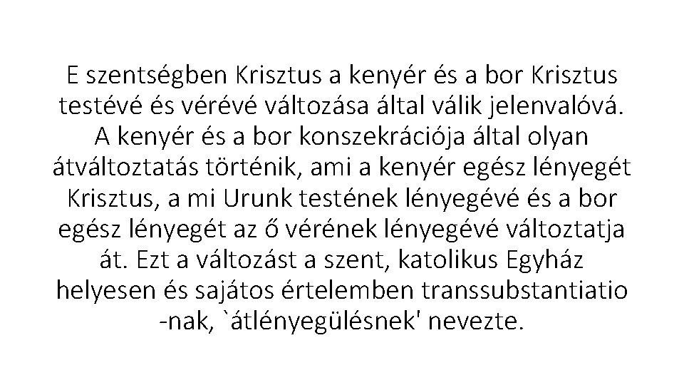 E szentségben Krisztus a kenyér és a bor Krisztus testévé és vérévé változása által