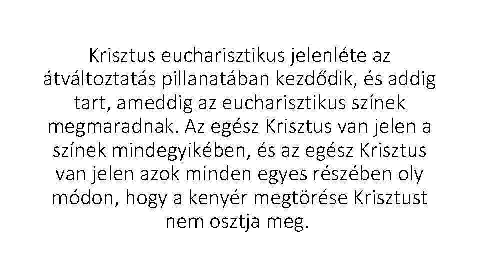 Krisztus eucharisztikus jelenléte az átváltoztatás pillanatában kezdődik, és addig tart, ameddig az eucharisztikus színek