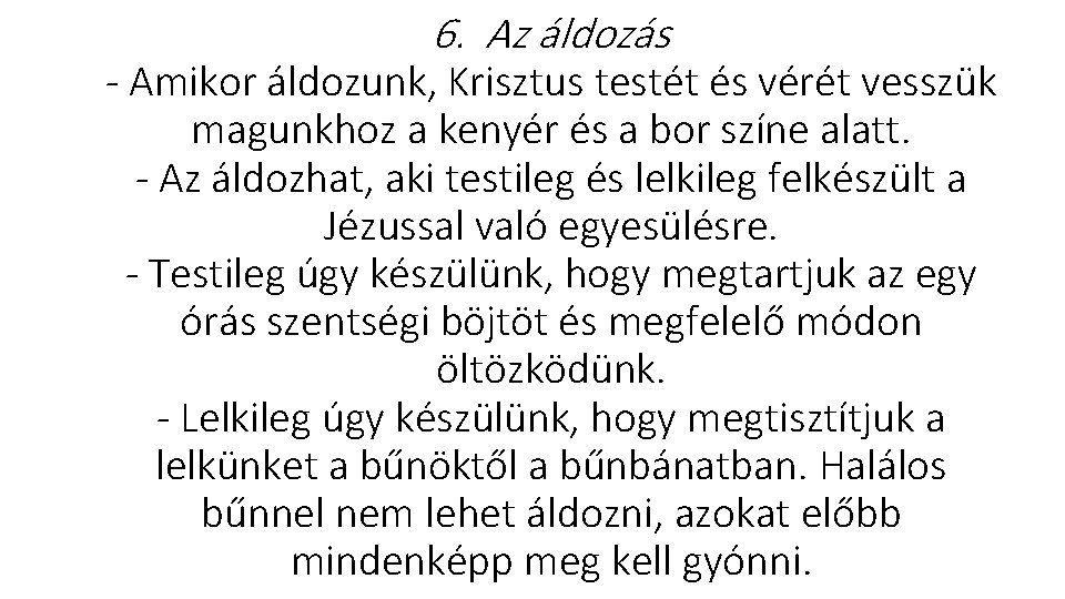 6. Az áldozás Amikor áldozunk, Krisztus testét és vérét vesszük magunkhoz a kenyér és