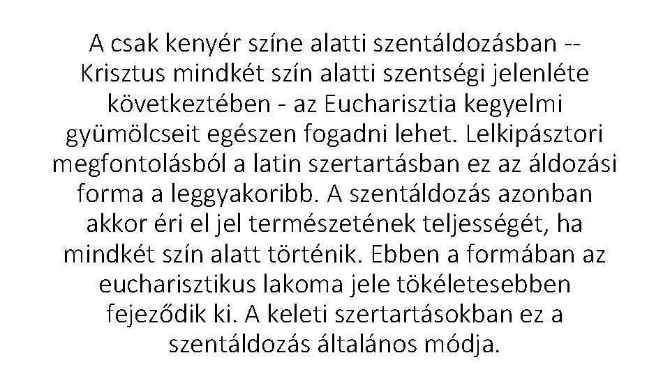 A csak kenyér színe alatti szentáldozásban Krisztus mindkét szín alatti szentségi jelenléte következtében az