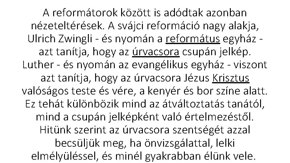 A reformátorok között is adódtak azonban nézeteltérések. A svájci reformáció nagy alakja, Ulrich Zwingli