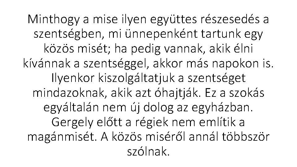 Minthogy a mise ilyen együttes részesedés a szentségben, mi ünnepenként tartunk egy közös misét;