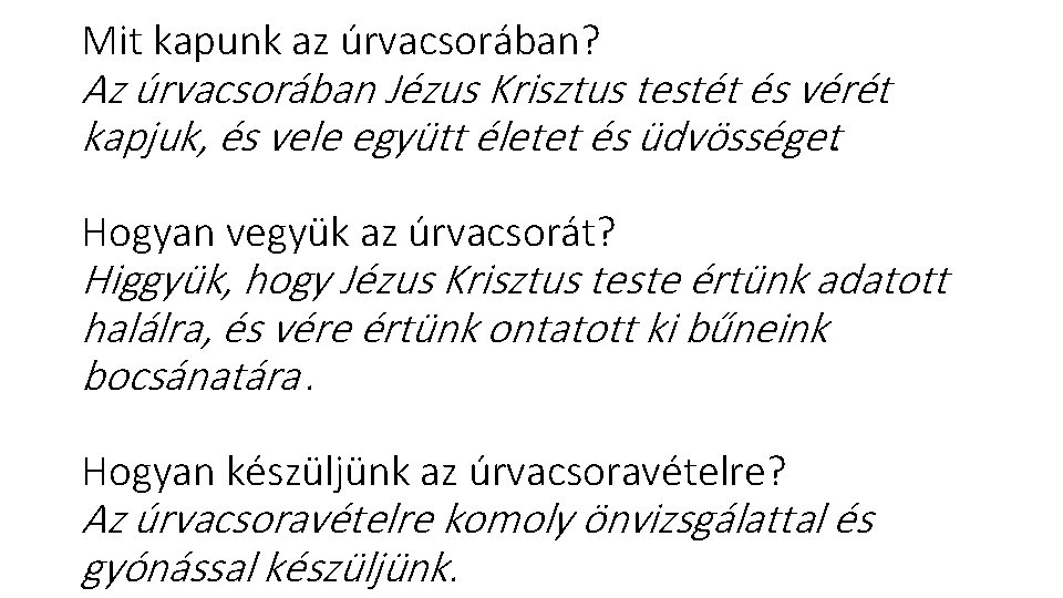 Mit kapunk az úrvacsorában? Az úrvacsorában Jézus Krisztus testét és vérét kapjuk, és vele