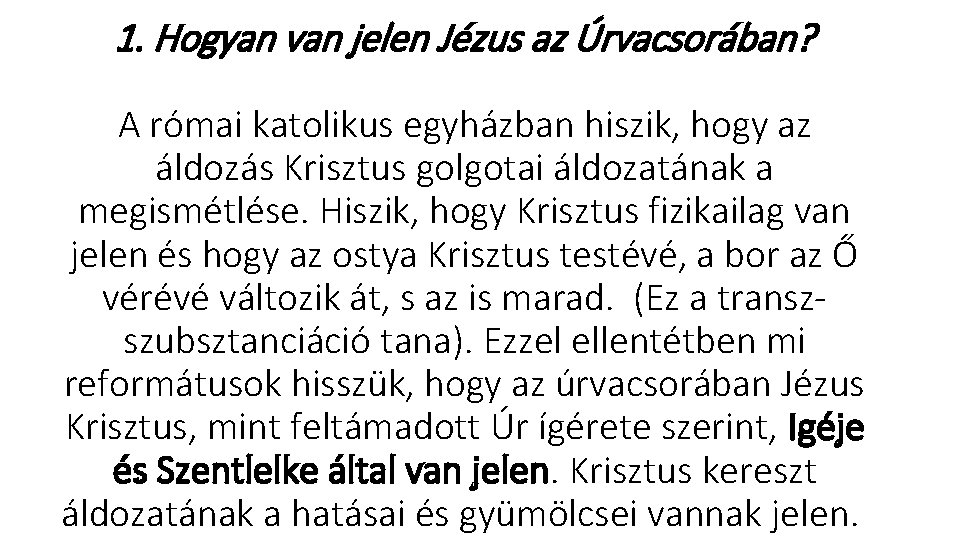 1. Hogyan van jelen Jézus az Úrvacsorában? A római katolikus egyházban hiszik, hogy az