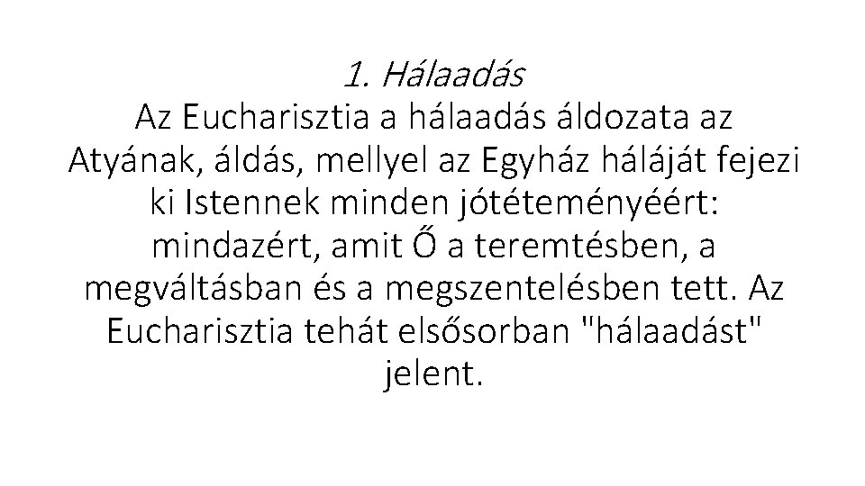 1. Hálaadás Az Eucharisztia a hálaadás áldozata az Atyának, áldás, mellyel az Egyház háláját