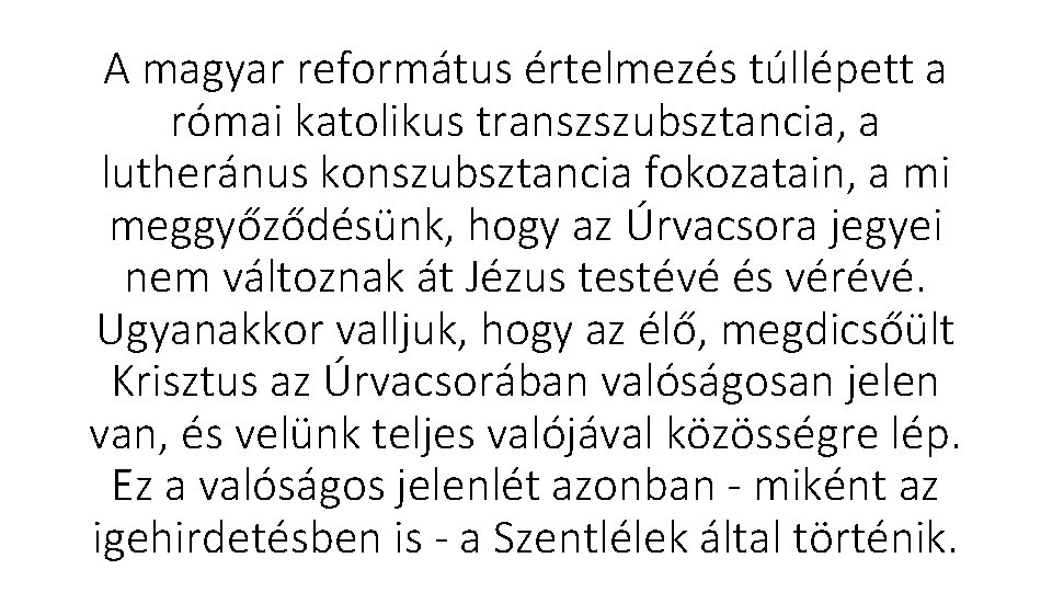 A magyar református értelmezés túllépett a római katolikus transzszubsztancia, a lutheránus konszubsztancia fokozatain, a