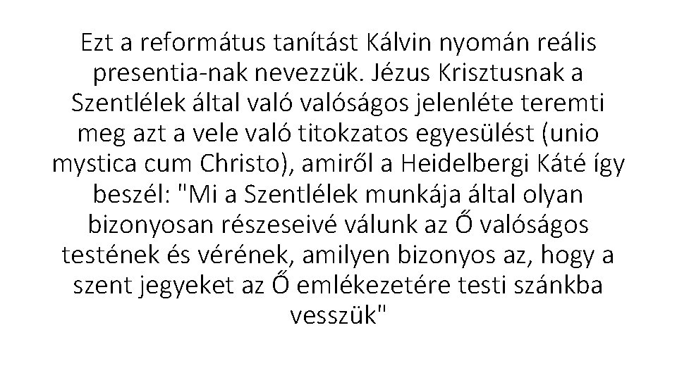 Ezt a református tanítást Kálvin nyomán reális presentia nak nevezzük. Jézus Krisztusnak a Szentlélek