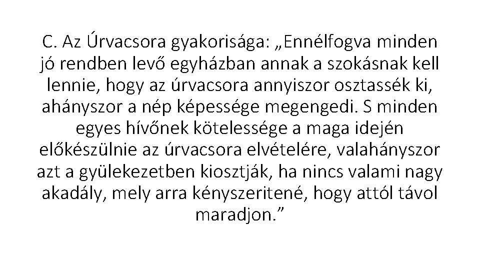 C. Az Úrvacsora gyakorisága: „Ennélfogva minden jó rendben levő egyházban annak a szokásnak kell