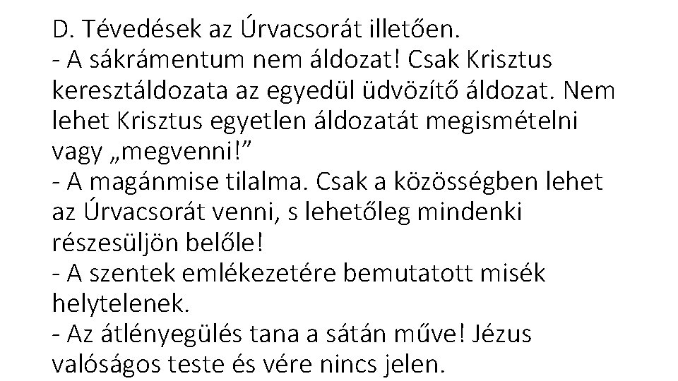 D. Tévedések az Úrvacsorát illetően. A sákrámentum nem áldozat! Csak Krisztus keresztáldozata az egyedül