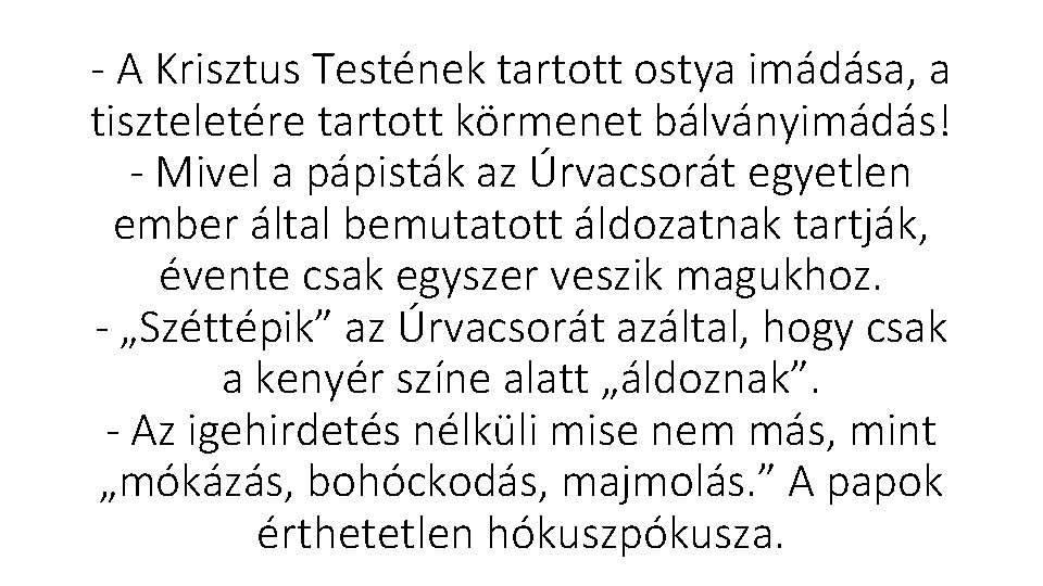  A Krisztus Testének tartott ostya imádása, a tiszteletére tartott körmenet bálványimádás! Mivel a