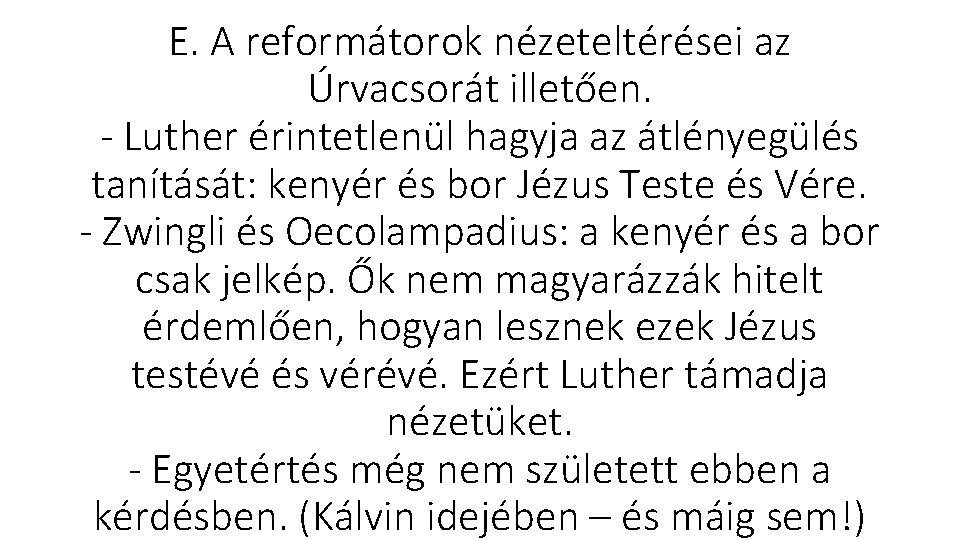 E. A reformátorok nézeteltérései az Úrvacsorát illetően. Luther érintetlenül hagyja az átlényegülés tanítását: kenyér