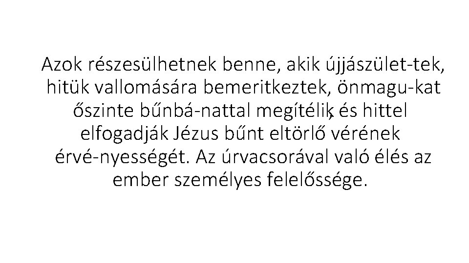 Azok részesülhetnek benne, akik újjászület tek, hitük vallomására bemeritkeztek, önmagu kat őszinte bűnbá nattal