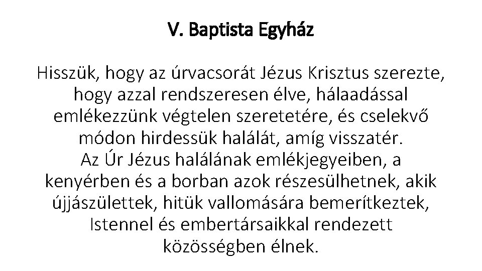 V. Baptista Egyház Hisszük, hogy az úrvacsorát Jézus Krisztus szerezte, hogy azzal rendszeresen élve,