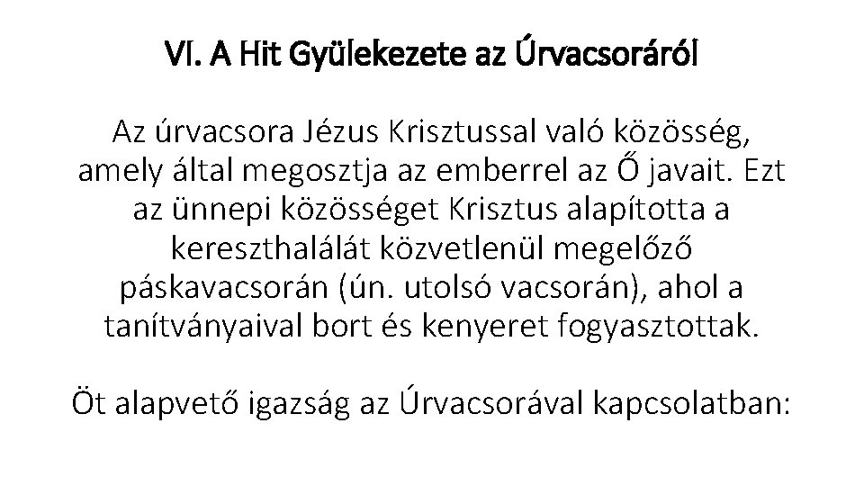 VI. A Hit Gyülekezete az Úrvacsoráról Az úrvacsora Jézus Krisztussal való közösség, amely által