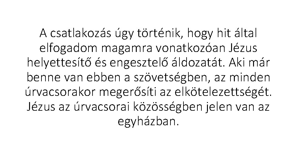 A csatlakozás úgy történik, hogy hit által elfogadom magamra vonatkozóan Jézus helyettesítő és engesztelő