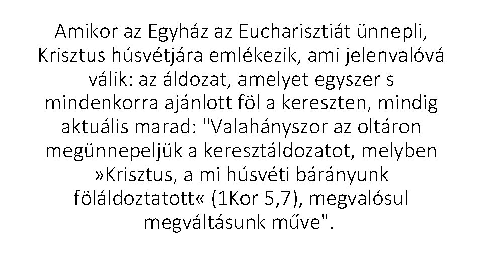 Amikor az Egyház az Eucharisztiát ünnepli, Krisztus húsvétjára emlékezik, ami jelenvalóvá válik: az áldozat,