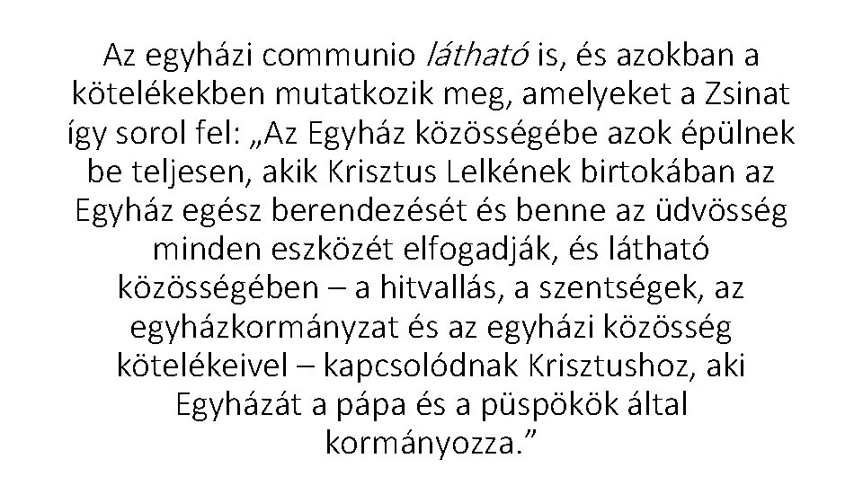 Az egyházi communio látható is, és azokban a kötelékekben mutatkozik meg, amelyeket a Zsinat