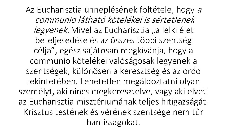 Az Eucharisztia ünneplésének föltétele, hogy a communio látható kötelékei is sértetlenek legyenek. Mivel az