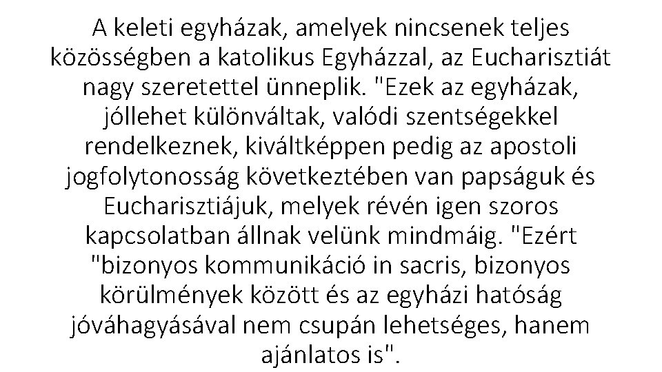 A keleti egyházak, amelyek nincsenek teljes közösségben a katolikus Egyházzal, az Eucharisztiát nagy szeretettel