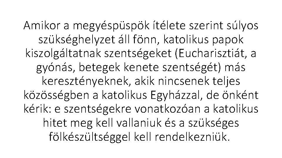 Amikor a megyéspüspök ítélete szerint súlyos szükséghelyzet áll fönn, katolikus papok kiszolgáltatnak szentségeket (Eucharisztiát,