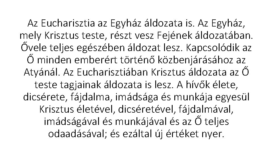 Az Eucharisztia az Egyház áldozata is. Az Egyház, mely Krisztus teste, részt vesz Fejének