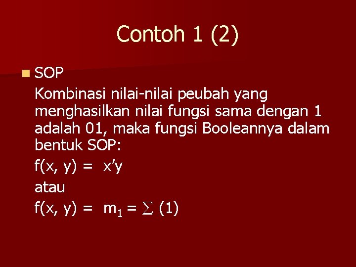 Contoh 1 (2) n SOP Kombinasi nilai-nilai peubah yang menghasilkan nilai fungsi sama dengan