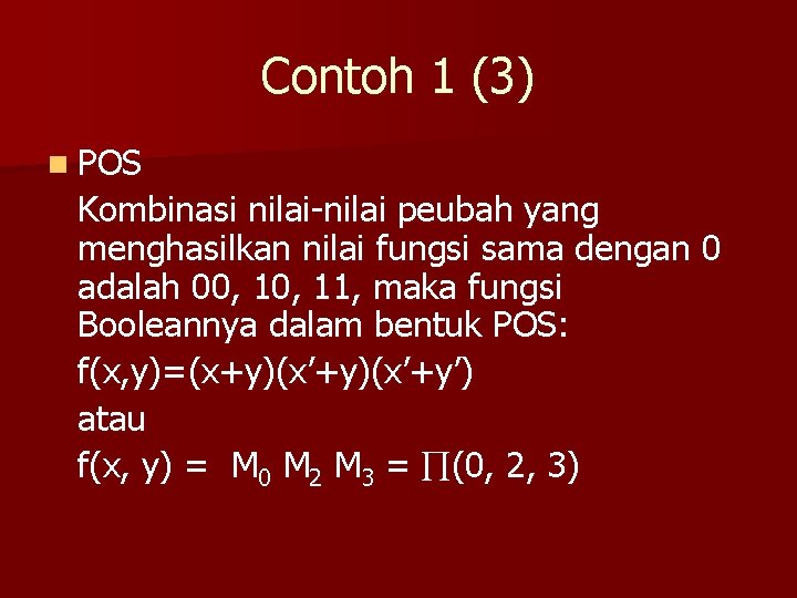 Contoh 1 (3) n POS Kombinasi nilai-nilai peubah yang menghasilkan nilai fungsi sama dengan