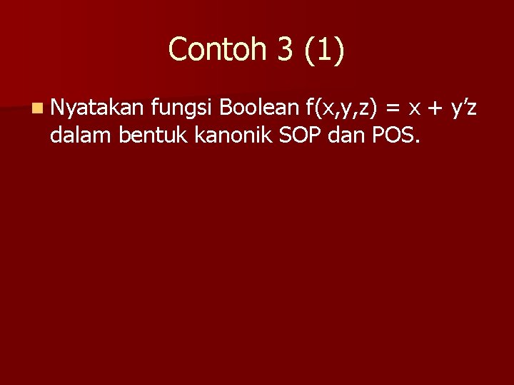 Contoh 3 (1) n Nyatakan fungsi Boolean f(x, y, z) = x + y’z