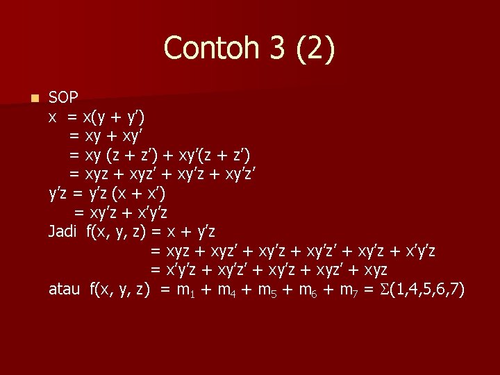 Contoh 3 (2) n SOP x = x(y + y’) = xy + xy’