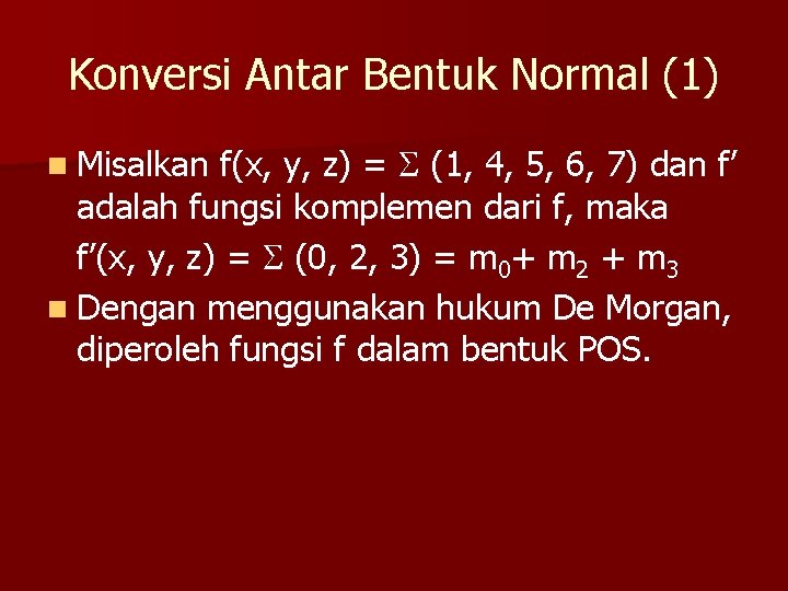 Konversi Antar Bentuk Normal (1) f(x, y, z) = (1, 4, 5, 6, 7)
