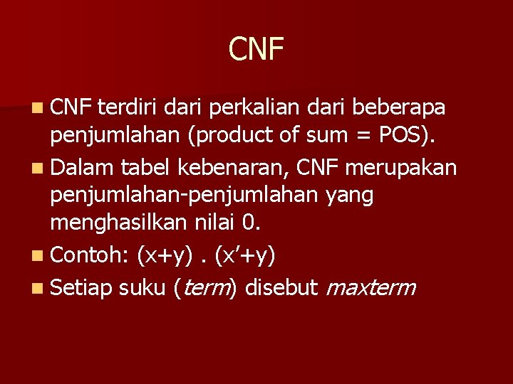 CNF n CNF terdiri dari perkalian dari beberapa penjumlahan (product of sum = POS).