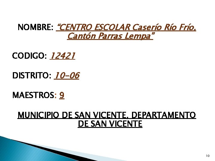 NOMBRE: “CENTRO ESCOLAR Caserío Río Frío, Cantón Parras Lempa” CODIGO: 12421 DISTRITO: 10 -06