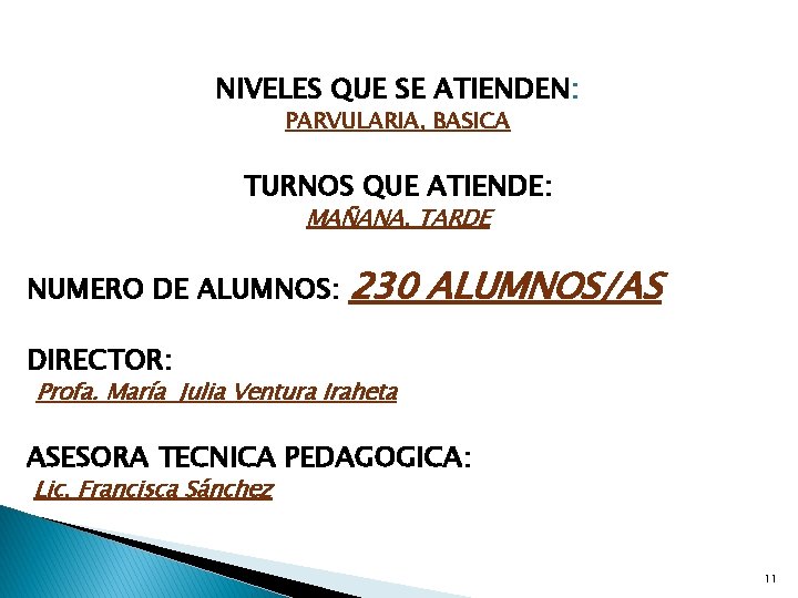 NIVELES QUE SE ATIENDEN: PARVULARIA, BASICA TURNOS QUE ATIENDE: MAÑANA, TARDE NUMERO DE ALUMNOS: