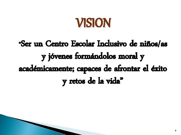 VISION “Ser un Centro Escolar Inclusivo de niños/as y jóvenes formándolos moral y académicamente;