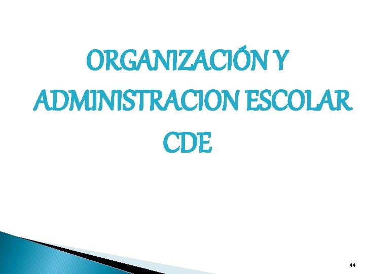 ORGANIZACIÓN Y ADMINISTRACION ESCOLAR CDE 44 