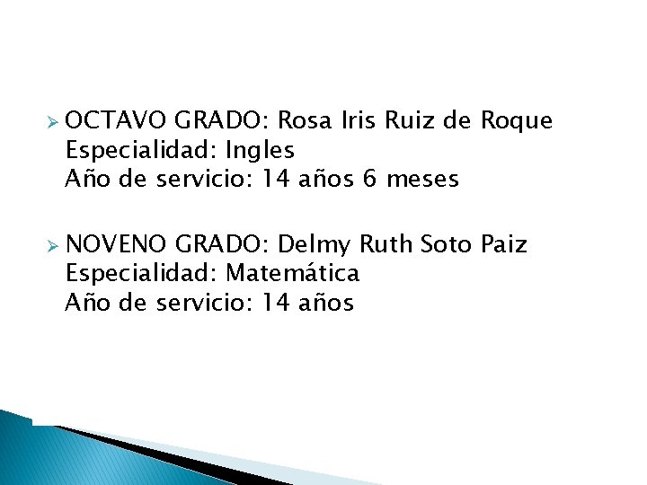 Ø OCTAVO GRADO: Rosa Iris Ruiz de Roque Especialidad: Ingles Año de servicio: 14