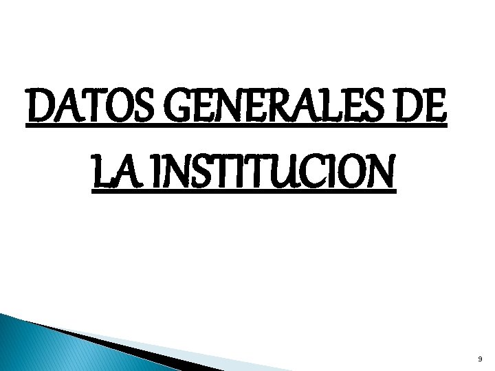 DATOS GENERALES DE LA INSTITUCION 9 