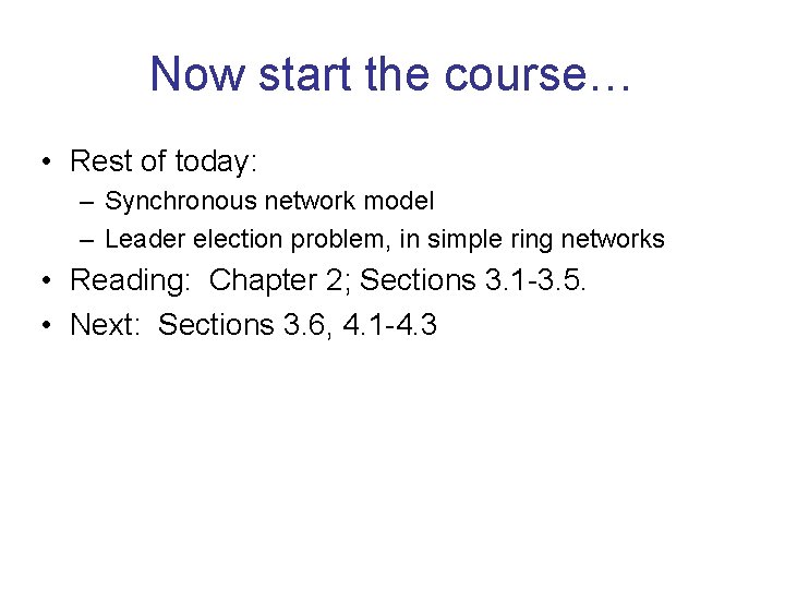 Now start the course… • Rest of today: – Synchronous network model – Leader Now start the course… • Rest of today: – Synchronous network model – Leader