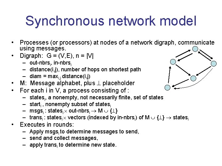 Synchronous network model • Processes (or processors) at nodes of a network digraph, communicate Synchronous network model • Processes (or processors) at nodes of a network digraph, communicate